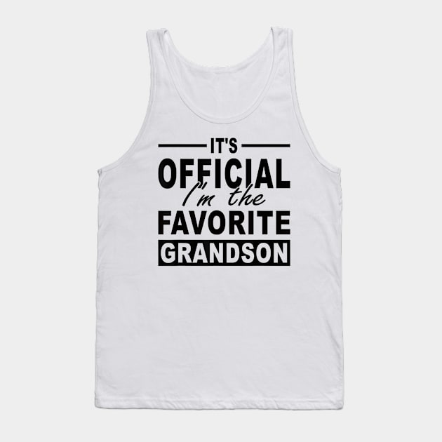 It's Official I'm The Favorite Grandson Tank Top by rhazi mode plagget